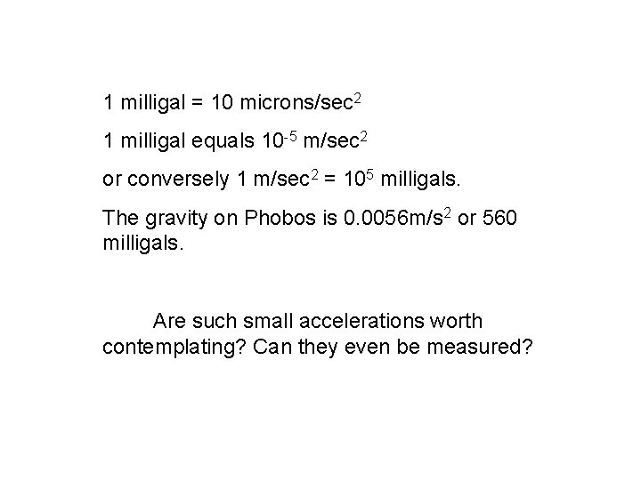 1 milligal = 10 microns/sec 2 1 milligal equals 10 -5 m/sec 2 or