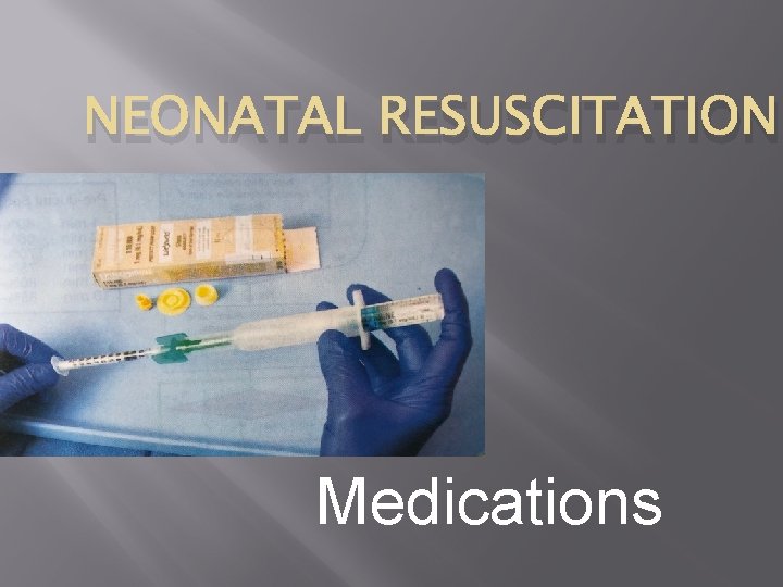 NEONATAL RESUSCITATION Medications 