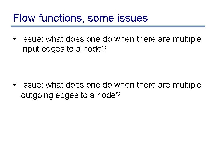 Flow functions, some issues • Issue: what does one do when there are multiple