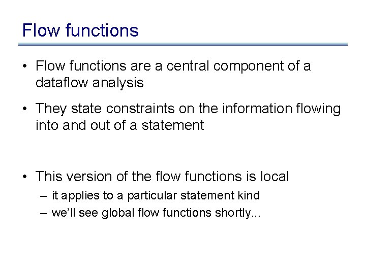 Flow functions • Flow functions are a central component of a dataflow analysis •