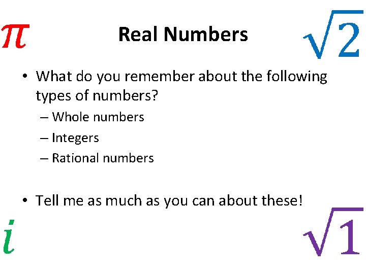 Real Numbers • What do you remember about the following types of numbers? –