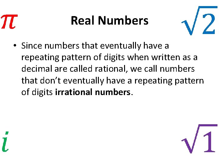 Real Numbers • Since numbers that eventually have a repeating pattern of digits when