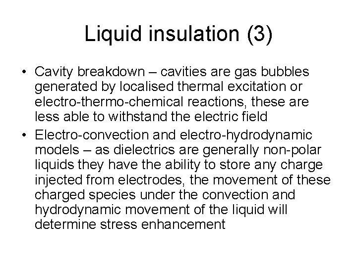 Liquid insulation (3) • Cavity breakdown – cavities are gas bubbles generated by localised