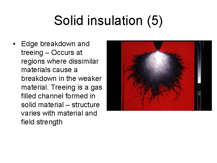 Solid insulation (5) • Edge breakdown and treeing – Occurs at regions where dissimilar