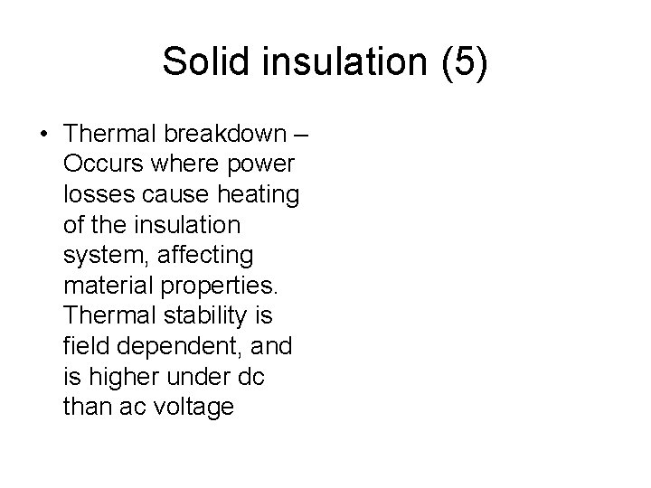 Solid insulation (5) • Thermal breakdown – Occurs where power losses cause heating of