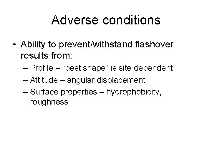 Adverse conditions • Ability to prevent/withstand flashover results from: – Profile – “best shape”