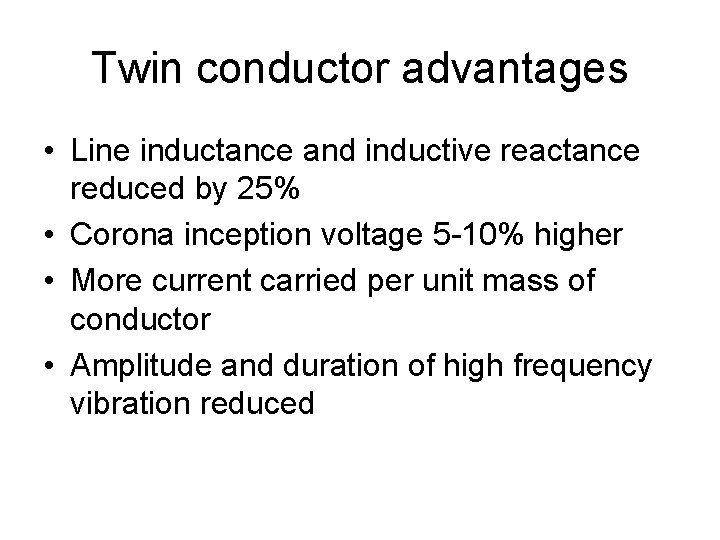 Twin conductor advantages • Line inductance and inductive reactance reduced by 25% • Corona
