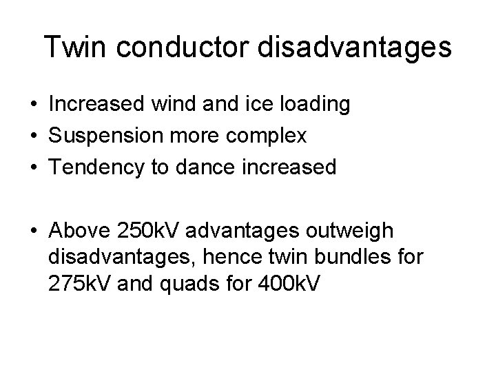 Twin conductor disadvantages • Increased wind and ice loading • Suspension more complex •