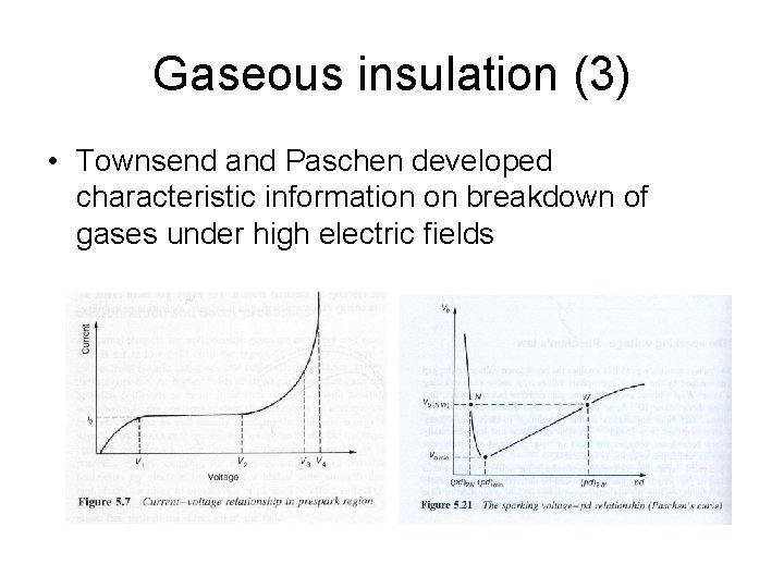 Gaseous insulation (3) • Townsend and Paschen developed characteristic information on breakdown of gases