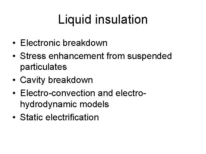 Liquid insulation • Electronic breakdown • Stress enhancement from suspended particulates • Cavity breakdown