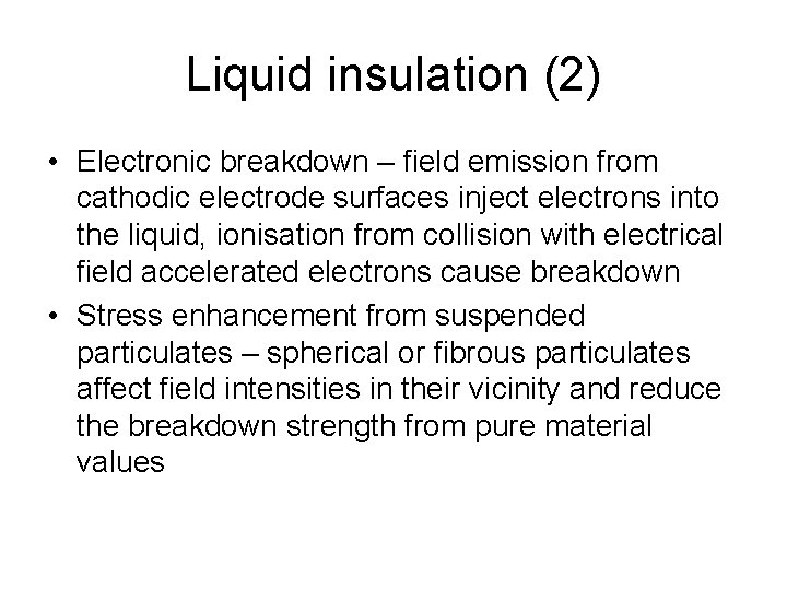 Liquid insulation (2) • Electronic breakdown – field emission from cathodic electrode surfaces inject
