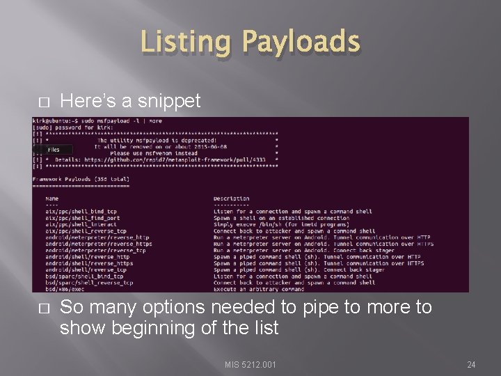 Listing Payloads � Here’s a snippet � So many options needed to pipe to