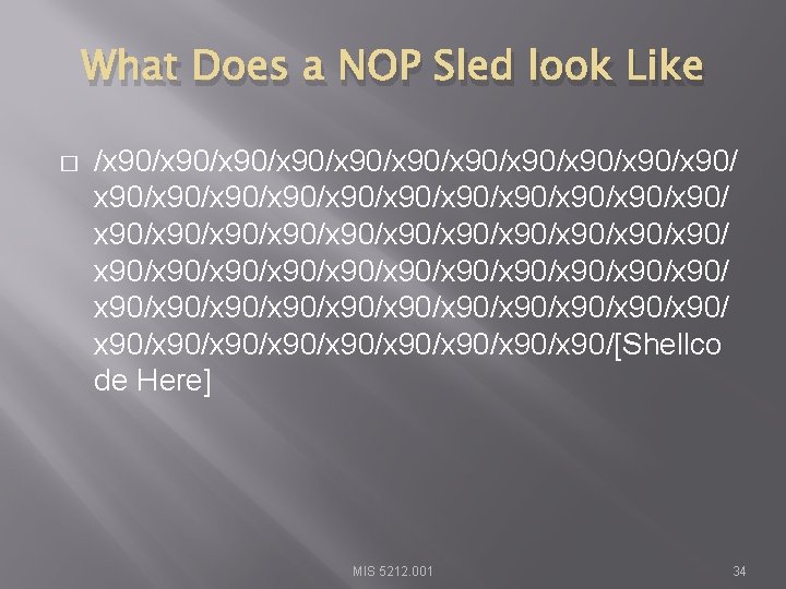 What Does a NOP Sled look Like � /x 90/x 90/x 90/x 90/x 90/x