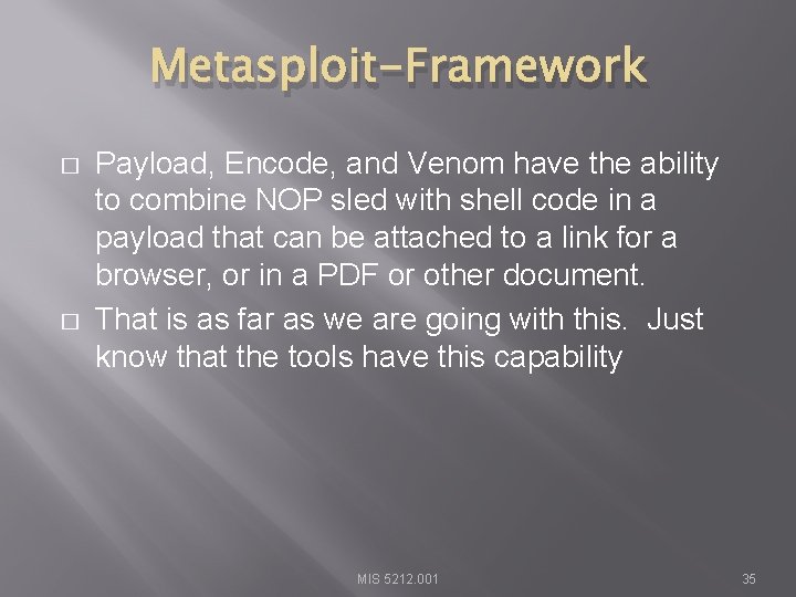 Metasploit-Framework � � Payload, Encode, and Venom have the ability to combine NOP sled