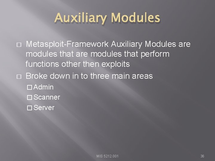 Auxiliary Modules � � Metasploit-Framework Auxiliary Modules are modules that perform functions other then