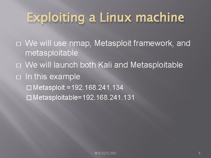 Exploiting a Linux machine � � � We will use nmap, Metasploit framework, and