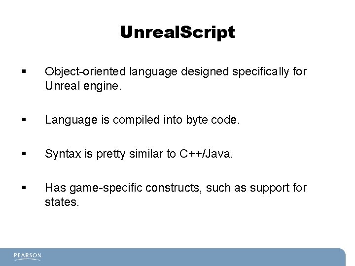 Unreal. Script § Object-oriented language designed specifically for Unreal engine. § Language is compiled Unreal. Script § Object-oriented language designed specifically for Unreal engine. § Language is compiled
