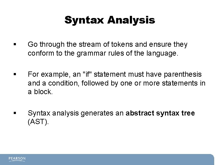 Syntax Analysis § Go through the stream of tokens and ensure they conform to Syntax Analysis § Go through the stream of tokens and ensure they conform to