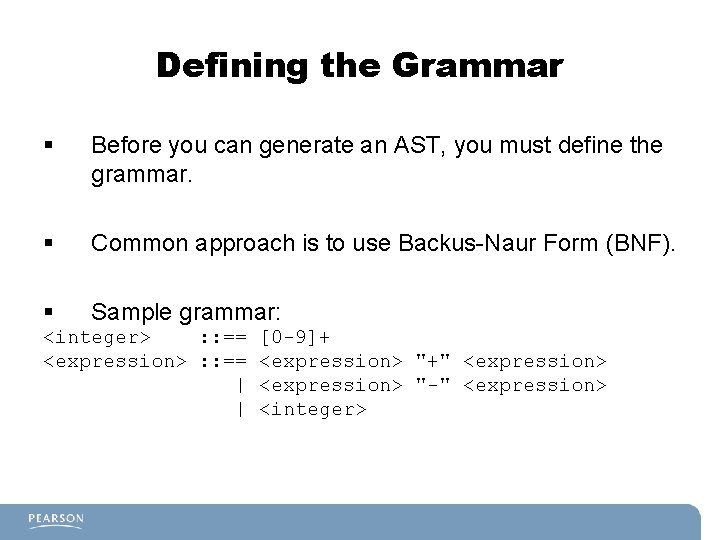 Defining the Grammar § Before you can generate an AST, you must define the Defining the Grammar § Before you can generate an AST, you must define the