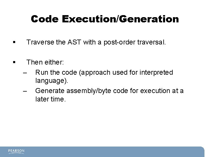 Code Execution/Generation § § Traverse the AST with a post-order traversal. Then either: – Code Execution/Generation § § Traverse the AST with a post-order traversal. Then either: –