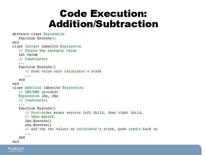 Code Execution: Addition/Subtraction abstract class Expression function Execute() end class Integer inherits Expression // Code Execution: Addition/Subtraction abstract class Expression function Execute() end class Integer inherits Expression //
