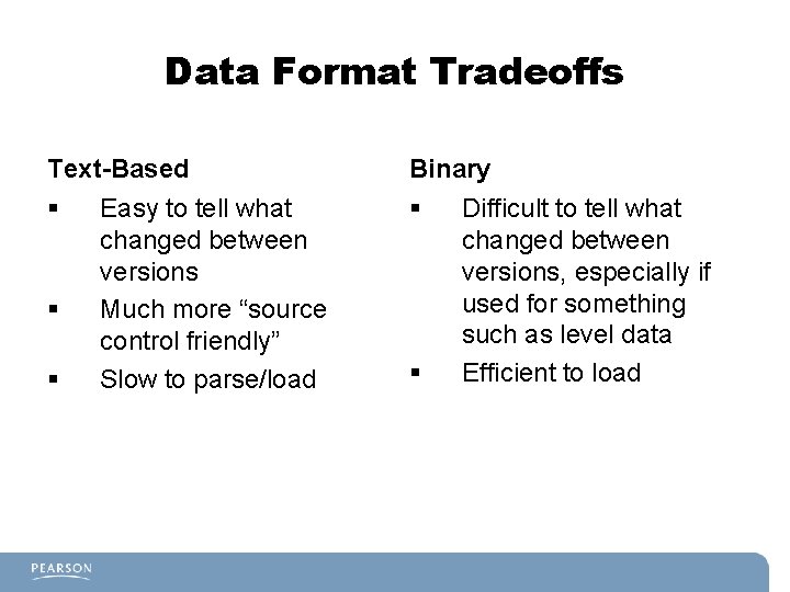 Data Format Tradeoffs Text-Based Binary § § Easy to tell what changed between versions Data Format Tradeoffs Text-Based Binary § § Easy to tell what changed between versions
