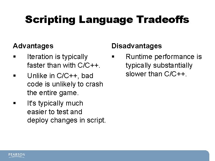 Scripting Language Tradeoffs Advantages § § § Disadvantages Iteration is typically § faster than Scripting Language Tradeoffs Advantages § § § Disadvantages Iteration is typically § faster than