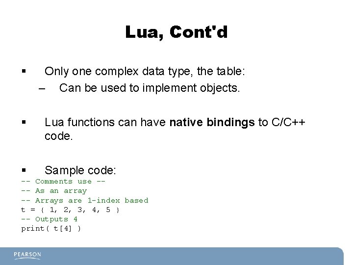 Lua, Cont'd § Only one complex data type, the table: – Can be used Lua, Cont'd § Only one complex data type, the table: – Can be used