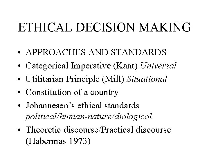 ETHICAL DECISION MAKING • • • APPROACHES AND STANDARDS Categorical Imperative (Kant) Universal Utilitarian ETHICAL DECISION MAKING • • • APPROACHES AND STANDARDS Categorical Imperative (Kant) Universal Utilitarian