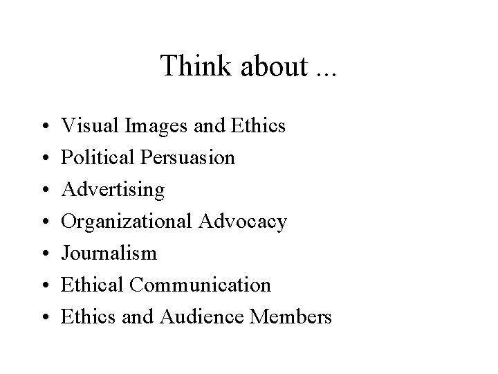 Think about. . . • • Visual Images and Ethics Political Persuasion Advertising Organizational Think about. . . • • Visual Images and Ethics Political Persuasion Advertising Organizational