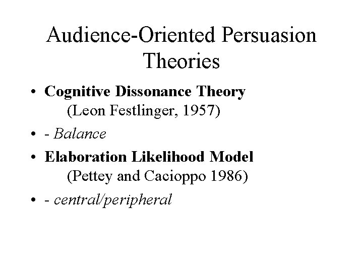 Audience-Oriented Persuasion Theories • Cognitive Dissonance Theory (Leon Festlinger, 1957) • - Balance • Audience-Oriented Persuasion Theories • Cognitive Dissonance Theory (Leon Festlinger, 1957) • - Balance •