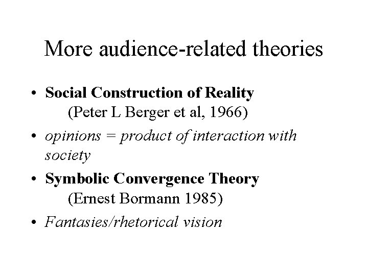 More audience-related theories • Social Construction of Reality (Peter L Berger et al, 1966) More audience-related theories • Social Construction of Reality (Peter L Berger et al, 1966)