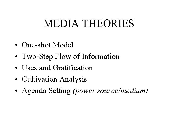 MEDIA THEORIES • • • One-shot Model Two-Step Flow of Information Uses and Gratification MEDIA THEORIES • • • One-shot Model Two-Step Flow of Information Uses and Gratification