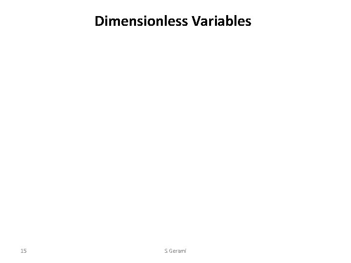 Dimensionless Variables 15 S. Gerami 