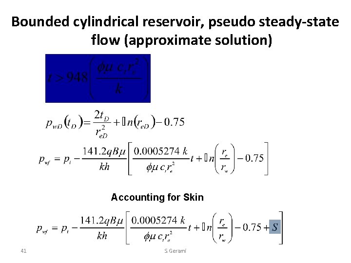 Bounded cylindrical reservoir, pseudo steady-state flow (approximate solution) Accounting for Skin 41 S. Gerami