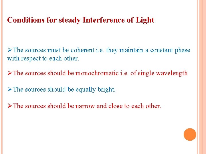 Conditions for steady Interference of Light ØThe sources must be coherent i. e. they