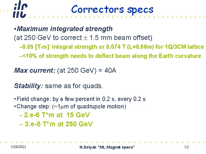 Correctors specs • Maximum integrated strength (at 250 Ge. V to correct 1. 5