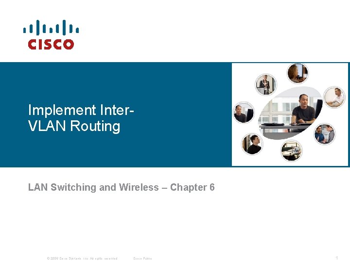 Implement Inter. VLAN Routing LAN Switching and Wireless – Chapter 6 © 2006 Cisco