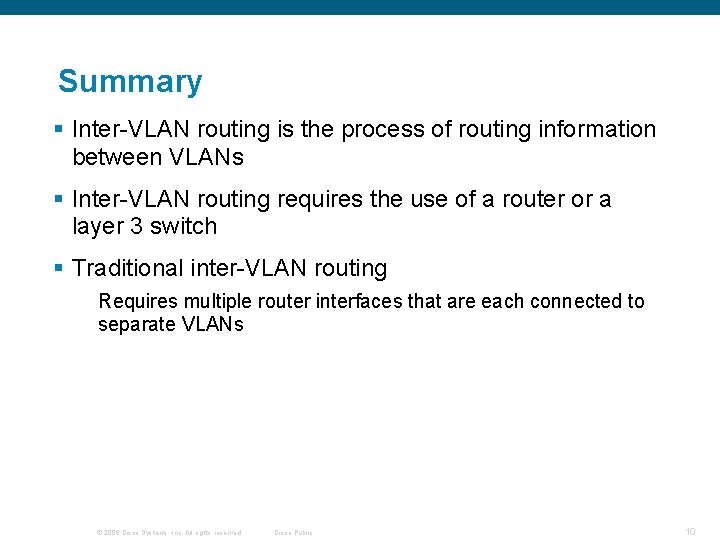 Summary § Inter-VLAN routing is the process of routing information between VLANs § Inter-VLAN