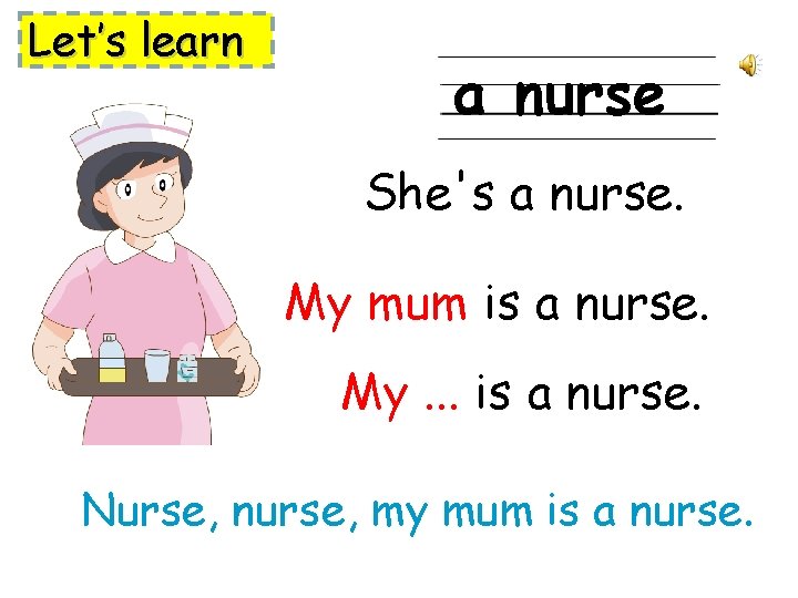 Let’s learn a nurse She's a nurse. My mum is a nurse. My. .