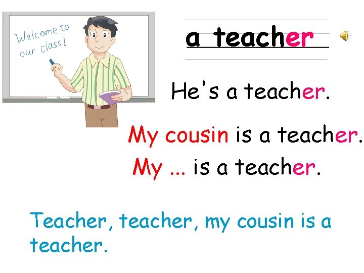 a teacher He's a teacher. My cousin is a teacher. My. . . is