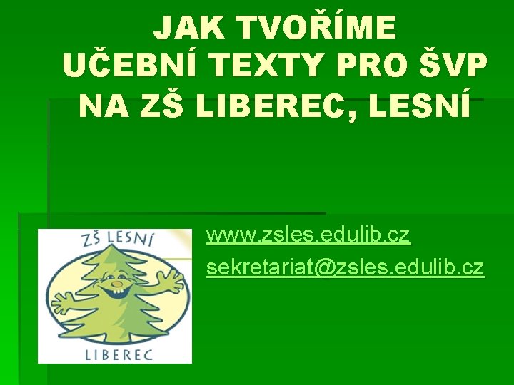 JAK TVOŘÍME UČEBNÍ TEXTY PRO ŠVP NA ZŠ LIBEREC, LESNÍ www. zsles. edulib. cz