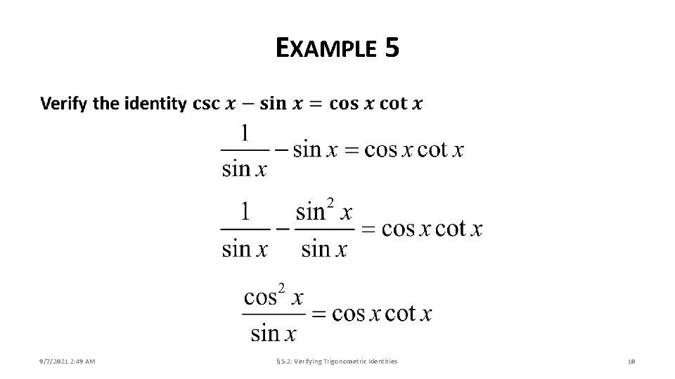 EXAMPLE 5 9/7/2021 2: 49 AM § 5. 2: Verifying Trigonometric Identities 10 