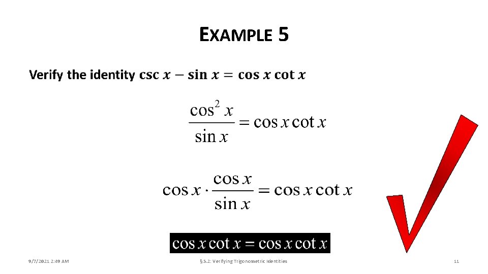 EXAMPLE 5 9/7/2021 2: 49 AM § 5. 2: Verifying Trigonometric Identities 11 