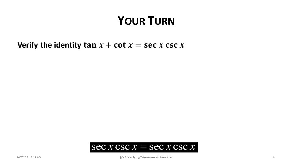 YOUR TURN 9/7/2021 2: 49 AM § 5. 2: Verifying Trigonometric Identities 14 
