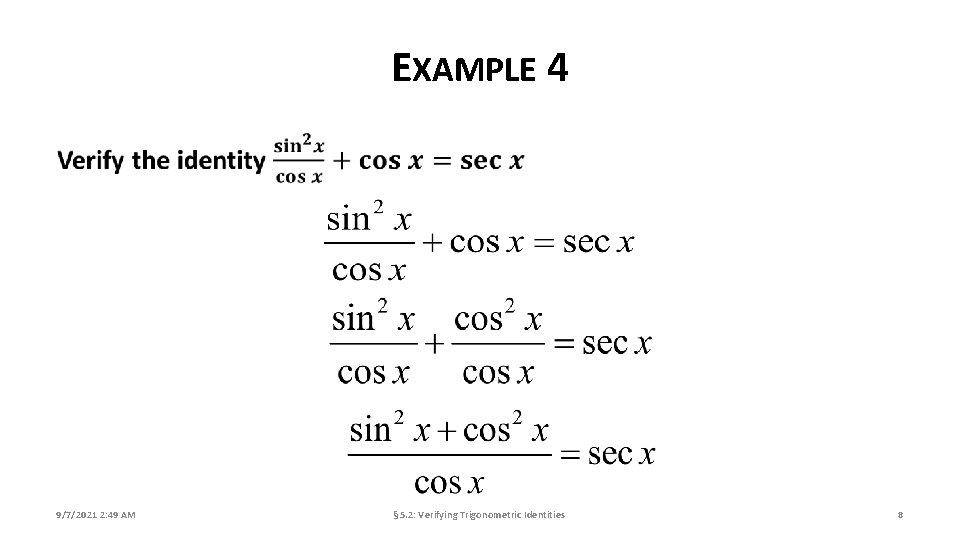 EXAMPLE 4 9/7/2021 2: 49 AM § 5. 2: Verifying Trigonometric Identities 8 