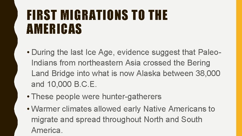 FIRST MIGRATIONS TO THE AMERICAS • During the last Ice Age, evidence suggest that