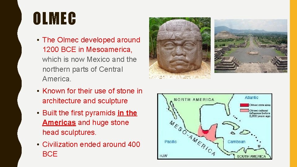 OLMEC • The Olmec developed around 1200 BCE in Mesoamerica, which is now Mexico
