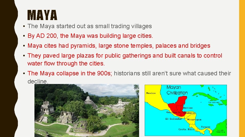 MAYA • The Maya started out as small trading villages • By AD 200,