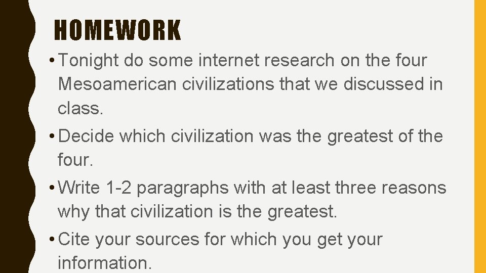 HOMEWORK • Tonight do some internet research on the four Mesoamerican civilizations that we